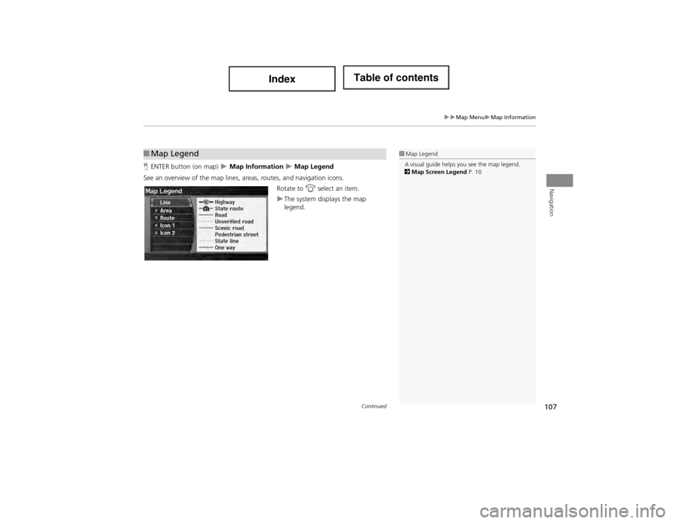 Acura ILX 2014 Navigation Manual 107
Map MenuMap Information
Navigation
HENTER button (on map) Map Information Map Legend
See an overview of the map lines, areas, routes, and navigation icons.
Rotate to i select an Acura ILX 2014 Navigation Manual 107
Map MenuMap Information
Navigation
HENTER button (on map) Map Information Map Legend
See an overview of the map lines, areas, routes, and navigation icons.
Rotate to i select an