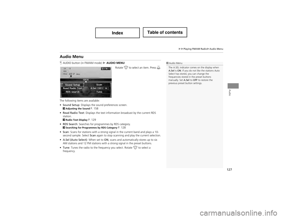 Acura ILX 2014 Navigation Manual 127
Playing FM/AM RadioAudio Menu
Audio
Audio Menu
HAUDIO button (in FM/AM mode) AUDIO MENU
Rotate i to select an item. Press u.
The following items are available:
• Sound Setup : Dis Acura ILX 2014 Navigation Manual 127
Playing FM/AM RadioAudio Menu
Audio
Audio Menu
HAUDIO button (in FM/AM mode) AUDIO MENU
Rotate i to select an item. Press u.
The following items are available:
• Sound Setup : Dis
