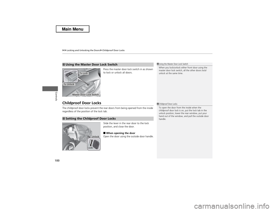 Acura ILX 2013  Owners Manual uuLocking and Unlocking the DoorsuChildproof Door Locks
100Controls
Press the master door lock switch in as shown 
to lock or unlock all doors.
Childproof Door LocksThe childproof door locks prevent t