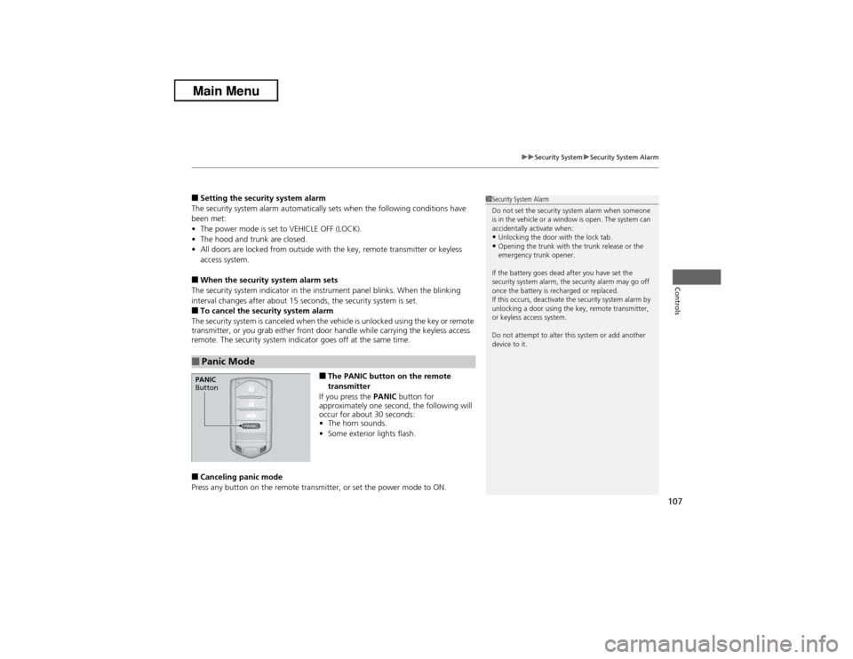 Acura ILX 2013 User Guide 107
uuSecurity SystemuSecurity System Alarm
Controls
■Setting the security system alarm
The security system alarm automatically sets when the following conditions have 
been met:
•The power mode i