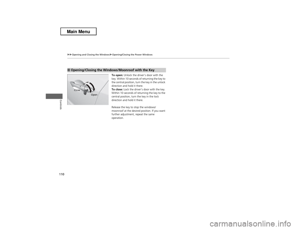 Acura ILX 2013  Owners Manual 110
uuOpening and Closing the WindowsuOpening/Closing the Power Windows
Controls
To open: Unlock the driver’s door with the 
key. Within 10 seconds of returning the key to 
the central position, tur