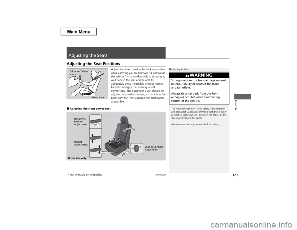 Acura ILX 2013  Owners Manual 123
Continued
Controls
Adjusting the SeatsAdjusting the Seat Positions
Adjust the drivers seat as far back as possible 
while allowing you to maintain full control of 
the vehicle. You should be able