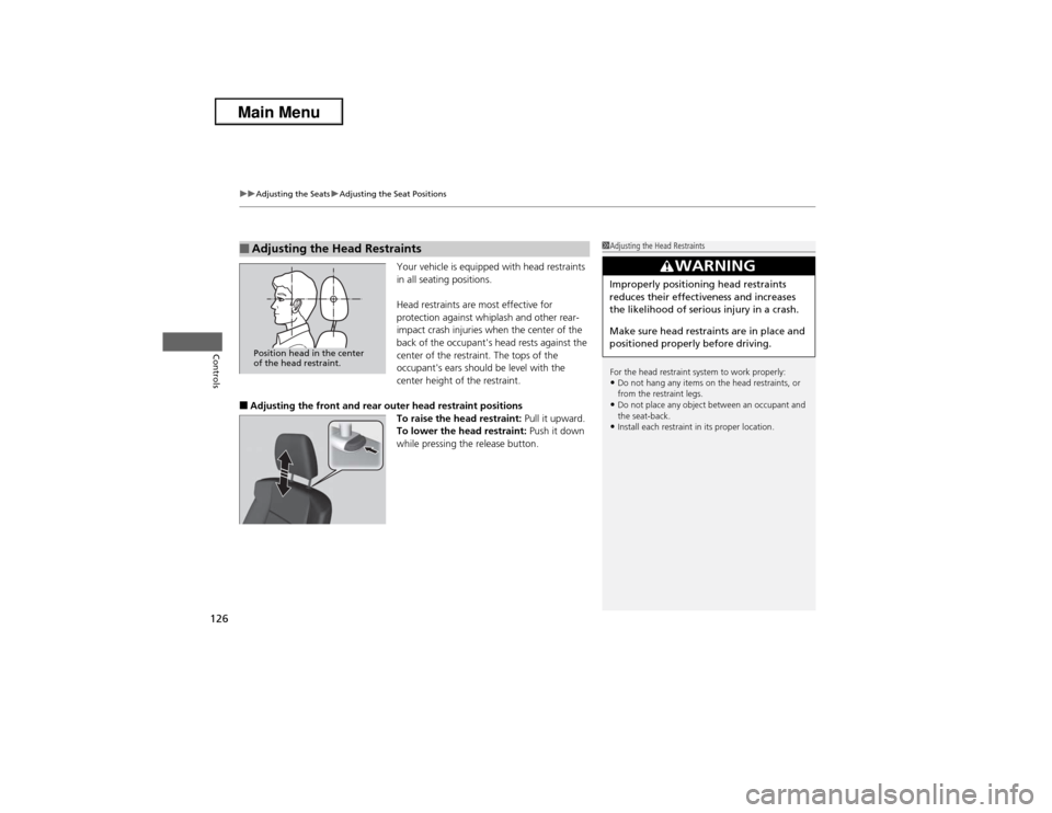 Acura ILX 2013  Owners Manual uuAdjusting the SeatsuAdjusting the Seat Positions
126Controls
Your vehicle is equipped with head restraints 
in all seating positions.
Head restraints are most effective for 
protection against whipl