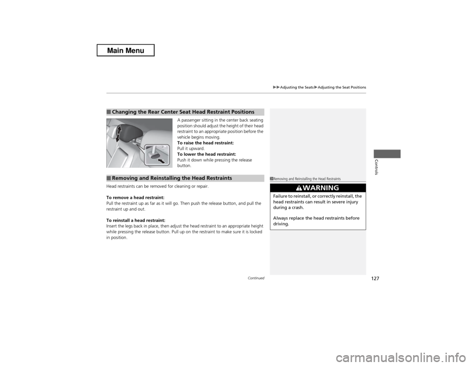Acura ILX 2013  Owners Manual Continued
127
uuAdjusting the SeatsuAdjusting the Seat Positions
Controls
A passenger sitting in the center back seating 
position should adjust the height of their head 
restraint to an appropriate p