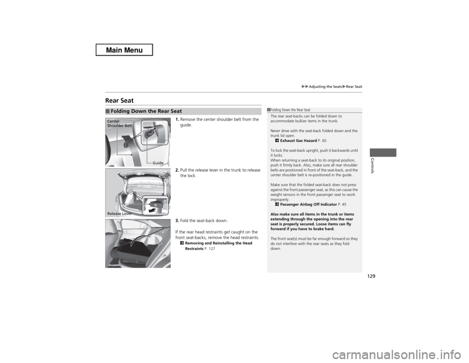 Acura ILX 2013  Owners Manual 129
uuAdjusting the SeatsuRear Seat
Controls
Rear Seat
1.Remove the center shoulder belt from the 
guide.
2.Pull the release lever in the trunk to release 
the lock.
3.Fold the seat-back down.
If the 