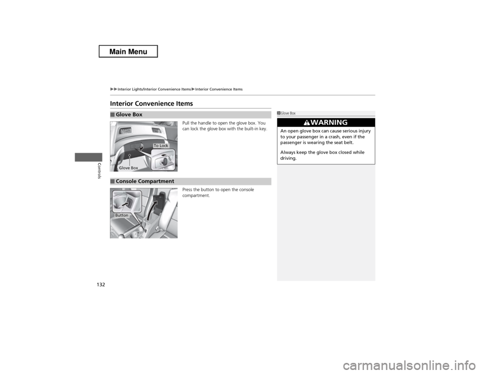 Acura ILX 2013  Owners Manual 132
uuInterior Lights/Interior Convenience ItemsuInterior Convenience Items
Controls
Interior Convenience Items
Pull the handle to open the glove box. You 
can lock the glove box with the built-in key