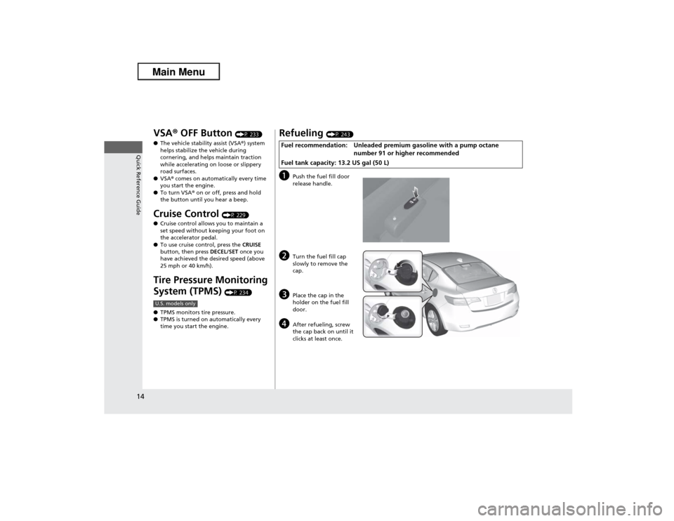 Acura ILX 2013  Owners Manual 14Quick Reference Guide
VSA® OFF Button 
(P 233)
●The vehicle stability assist (VSA®) system 
helps stabilize the vehicle during 
cornering, and helps maintain traction 
while accelerating on loos