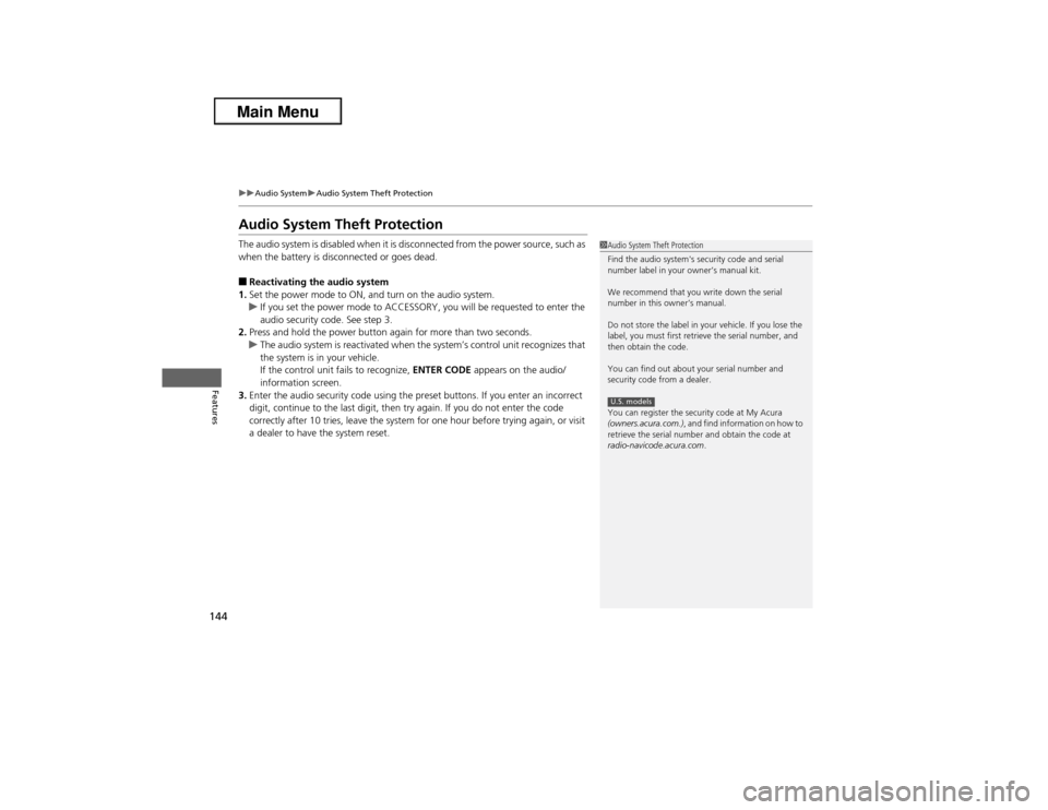 Acura ILX 2013  Owners Manual 144
uuAudio SystemuAudio System Theft Protection
Features
Audio System Theft ProtectionThe audio system is disabled when it is disconnected from the power source, such as 
when the battery is disconne