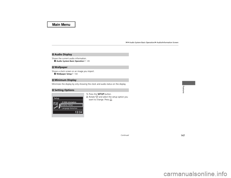 Acura ILX 2013  Owners Manual 147
uuAudio System Basic OperationuAudio/Information Screen
Continued
Features
Shows the current audio information.2Audio System Basic Operation P. 145Shows a clock screen or an image you import.2Wall