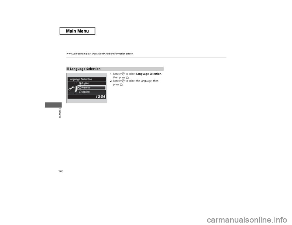 Acura ILX 2013  Owners Manual 148
uuAudio System Basic OperationuAudio/Information Screen
Features
1.Rotate   to select Language Selection, 
then press  .
2.Rotate   to select the language, then 
press .
■Language Selection 