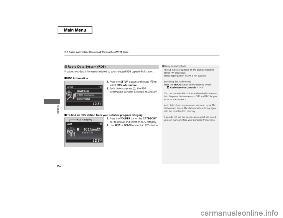 Acura ILX 2013  Owners Manual uuAudio System Basic OperationuPlaying the AM/FM Radio
152Features
Provides text data information related to your selected RDS capable FM station.■RDS Information
1.Press the SETUP button and rotate