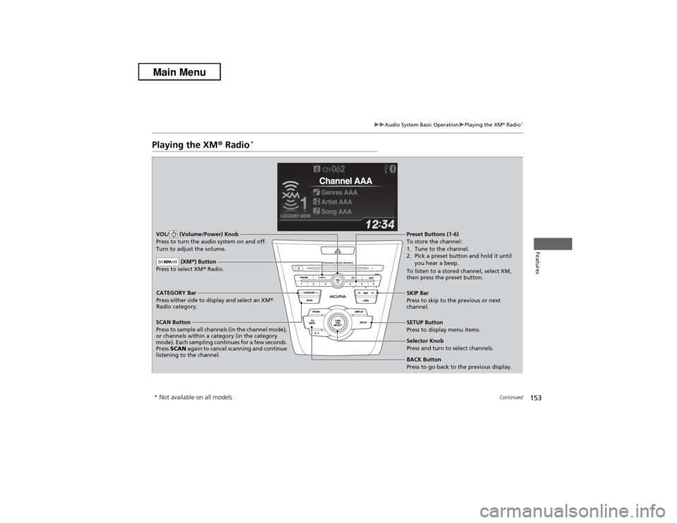 Acura ILX 2013 Owners Manual 153
uuAudio System Basic OperationuPlaying the XM® Radio
*
Continued
Features
Playing the XM® Radio
*
SCAN Button
Press to sample all channels (in the channel mode),
or channels within a category ( Acura ILX 2013 Owners Manual 153
uuAudio System Basic OperationuPlaying the XM® Radio
*
Continued
Features
Playing the XM® Radio
*
SCAN Button
Press to sample all channels (in the channel mode),
or channels within a category (
