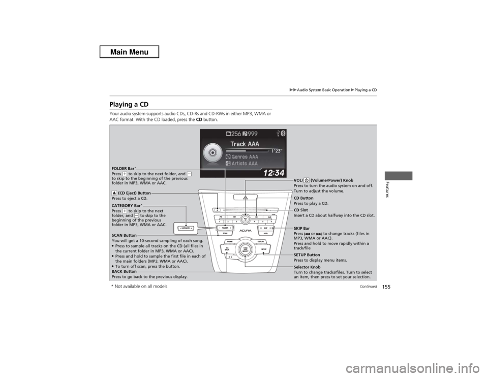 Acura ILX 2013 Owners Manual 155
uuAudio System Basic OperationuPlaying a CD
Continued
Features
Playing a CDYour audio system supports audio CDs, CD-Rs and CD-RWs in either MP3, WMA or
AAC format. With the CD loaded, press the C Acura ILX 2013 Owners Manual 155
uuAudio System Basic OperationuPlaying a CD
Continued
Features
Playing a CDYour audio system supports audio CDs, CD-Rs and CD-RWs in either MP3, WMA or
AAC format. With the CD loaded, press the C