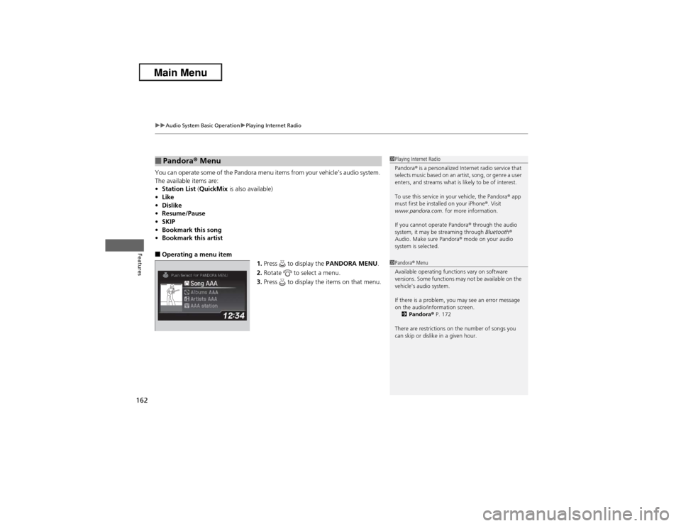 Acura ILX 2013  Owners Manual uuAudio System Basic OperationuPlaying Internet Radio
162Features
You can operate some of the Pandora menu items from your vehicle’s audio system. 
The available items are:
•Station List (QuickMix