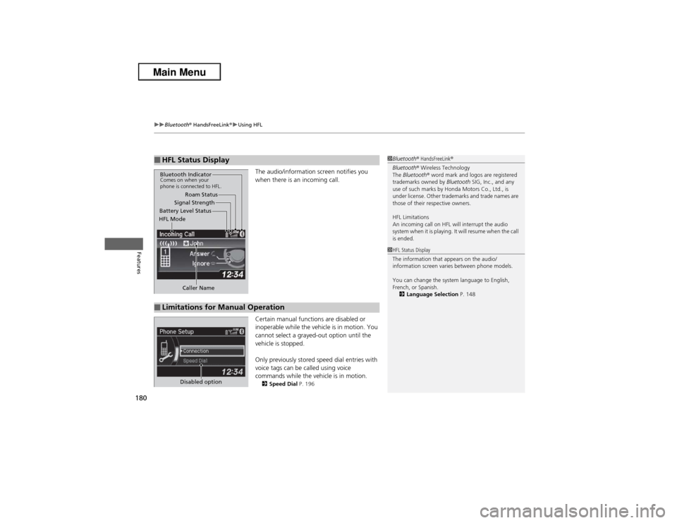 Acura ILX 2013  Owners Manual uuBluetooth® HandsFreeLink®uUsing HFL
180Features
The audio/information screen notifies you 
when there is an incoming call.
Certain manual functions are disabled or 
inoperable while the vehicle is