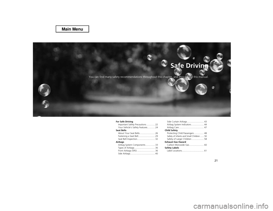 Acura ILX 2013 Owners Guide 21
Safe Driving
You can find many safety recommendations throughout this chapter, and throughout this manual.
For Safe Driving
Important Safety Precautions ............. 22
Your Vehicles Safety Featu Acura ILX 2013 Owners Guide 21
Safe Driving
You can find many safety recommendations throughout this chapter, and throughout this manual.
For Safe Driving
Important Safety Precautions ............. 22
Your Vehicles Safety Featu