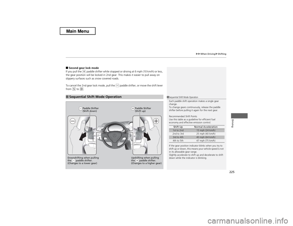 Acura ILX 2013 Owners Manual 225
uuWhen DrivinguShifting
Driving
■Second gear lock mode
If you pull the
(+ paddle shifter while stopped or driving at 6 mph (10 km/h) or less,
the gear position will be locked in 2nd gear. This Acura ILX 2013 Owners Manual 225
uuWhen DrivinguShifting
Driving
■Second gear lock mode
If you pull the
(+ paddle shifter while stopped or driving at 6 mph (10 km/h) or less,
the gear position will be locked in 2nd gear. This