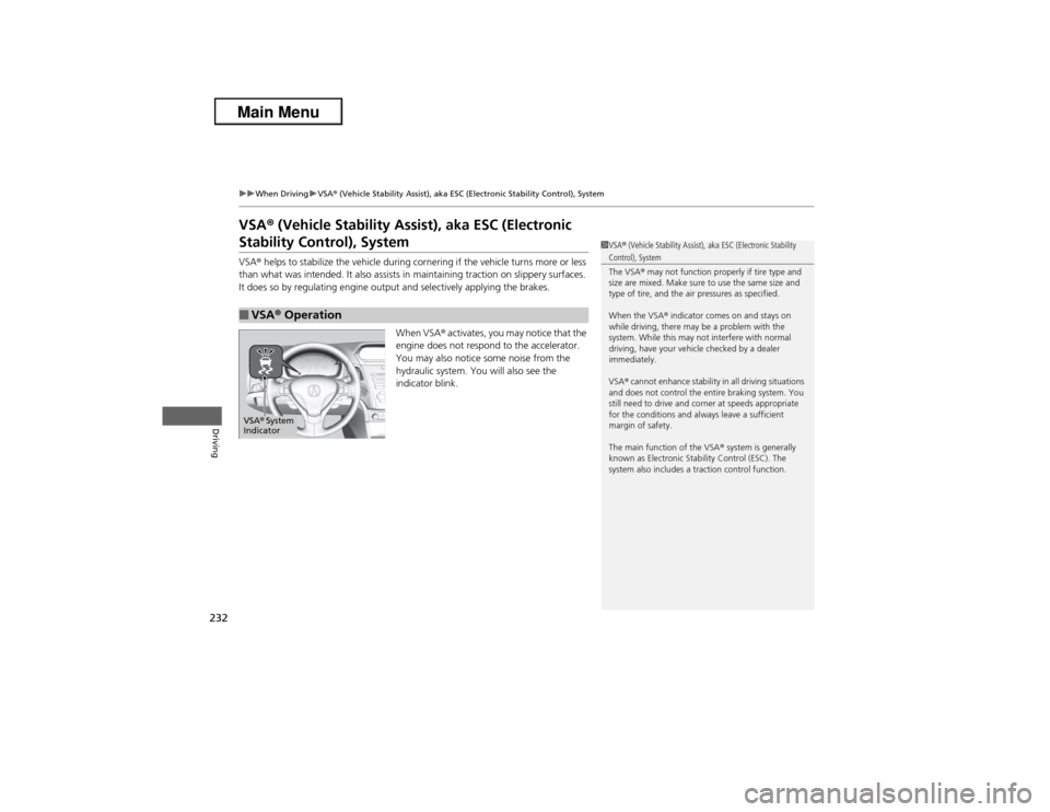 Acura ILX 2013  Owners Manual 232
uuWhen DrivinguVSA® (Vehicle Stability Assist), aka ESC (Electronic Stability Control), System
Driving
VSA® (Vehicle Stability Assist), aka ESC (Electronic Stability Control), SystemVSA® helps 
