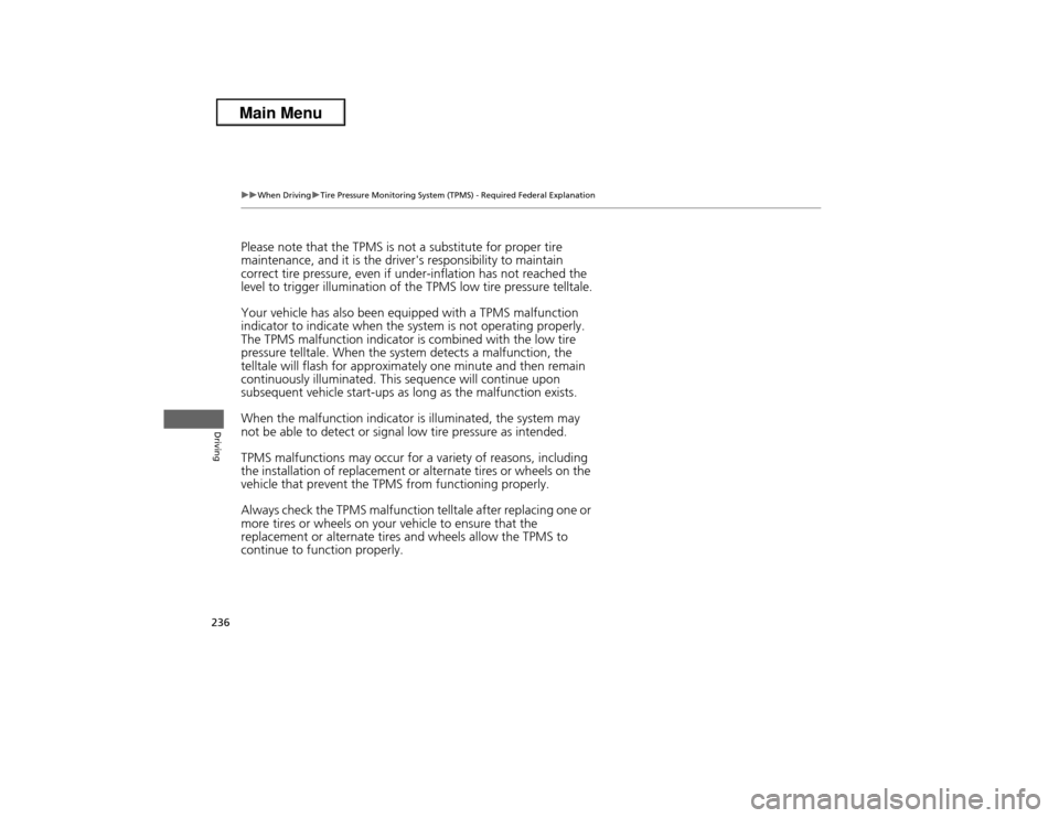 Acura ILX 2013  Owners Manual 236
uuWhen DrivinguTire Pressure Monitoring System (TPMS) - Required Federal Explanation
Driving
Please note that the TPMS is not a substitute for proper tire 
maintenance, and it is the drivers resp