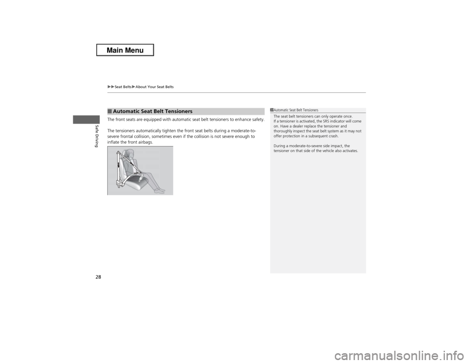 Acura ILX 2013  Owners Manual uuSeat BeltsuAbout Your Seat Belts
28Safe Driving
The front seats are equipped with automatic seat belt tensioners to enhance safety.
The tensioners automatically tighten the front seat belts during a