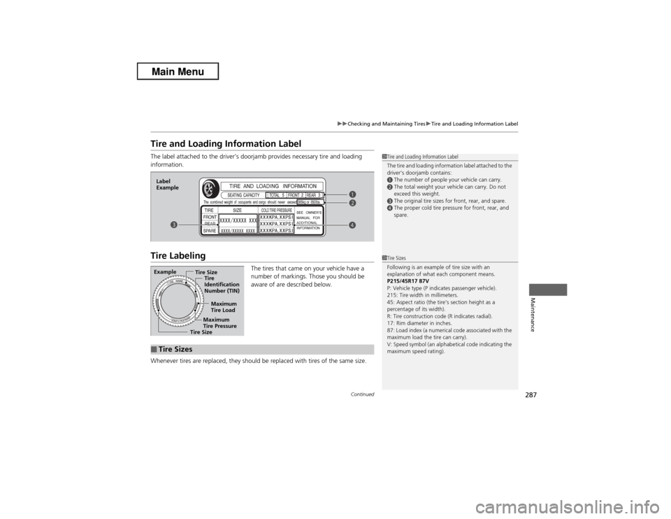 Acura ILX 2013  Owners Manual 287
uuChecking and Maintaining TiresuTire and Loading Information Label
Continued
Maintenance
Tire and Loading Information LabelThe label attached to the driver’s doorjamb provides necessary tire an