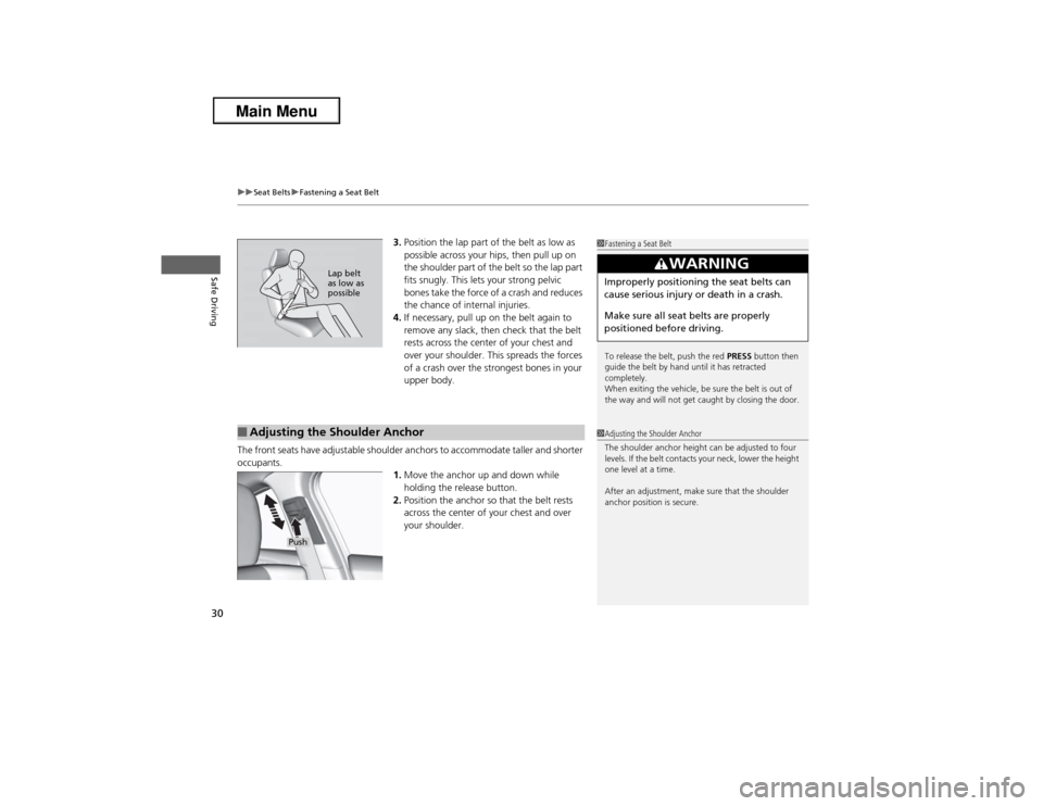 Acura ILX 2013 Owners Guide uuSeat BeltsuFastening a Seat Belt
30Safe Driving
3.Position the lap part of the belt as low as 
possible across your hips, then pull up on 
the shoulder part of the belt so the lap part 
fits snugly.