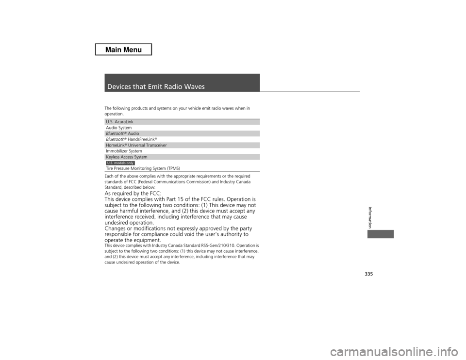 Acura ILX 2013  Owners Manual 335Information
Devices that Emit Radio WavesThe following products and systems on your vehicle emit radio waves when in 
operation.
Each of the above complies with the appropriate requirements or the 