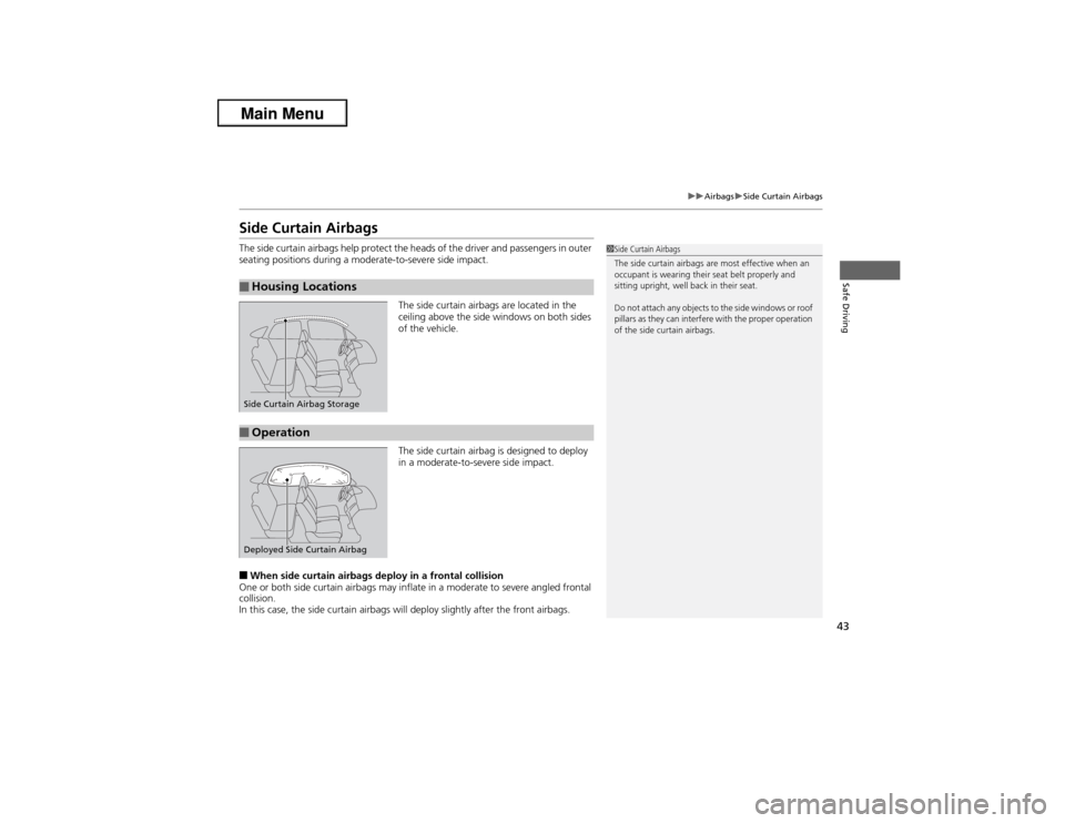 Acura ILX 2013 Service Manual 43
uuAirbagsuSide Curtain Airbags
Safe Driving
Side Curtain AirbagsThe side curtain airbags help protect the heads of the driver and passengers in outer 
seating positions during a moderate-to-severe 