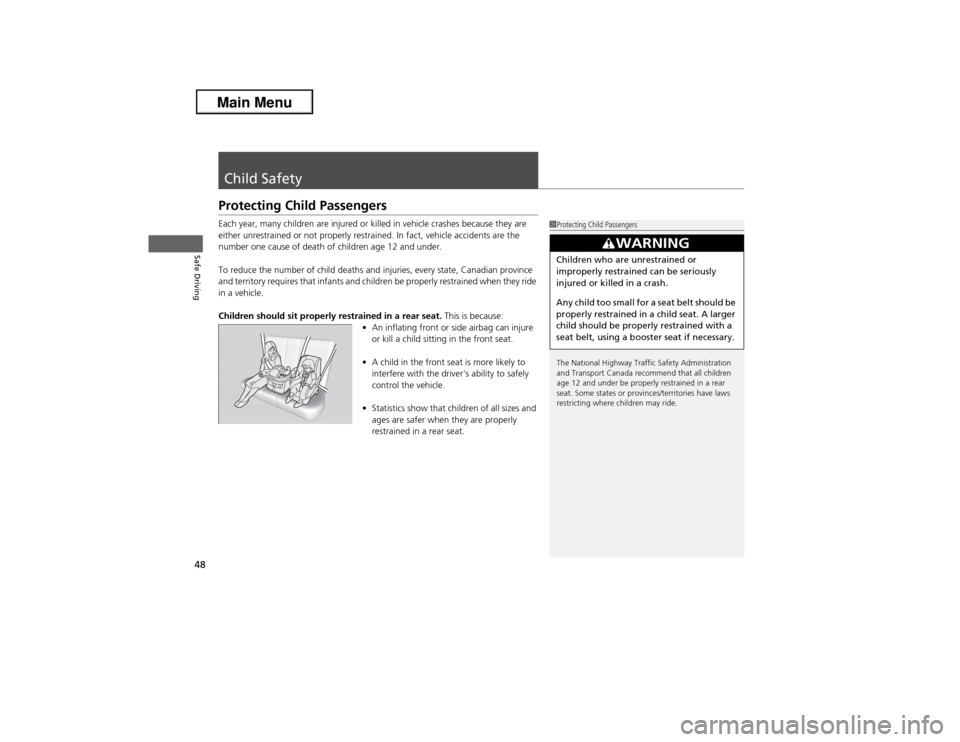 Acura ILX 2013 Service Manual 48Safe Driving
Child SafetyProtecting Child PassengersEach year, many children are injured or killed in vehicle crashes because they are 
either unrestrained or not properly restrained. In fact, vehic