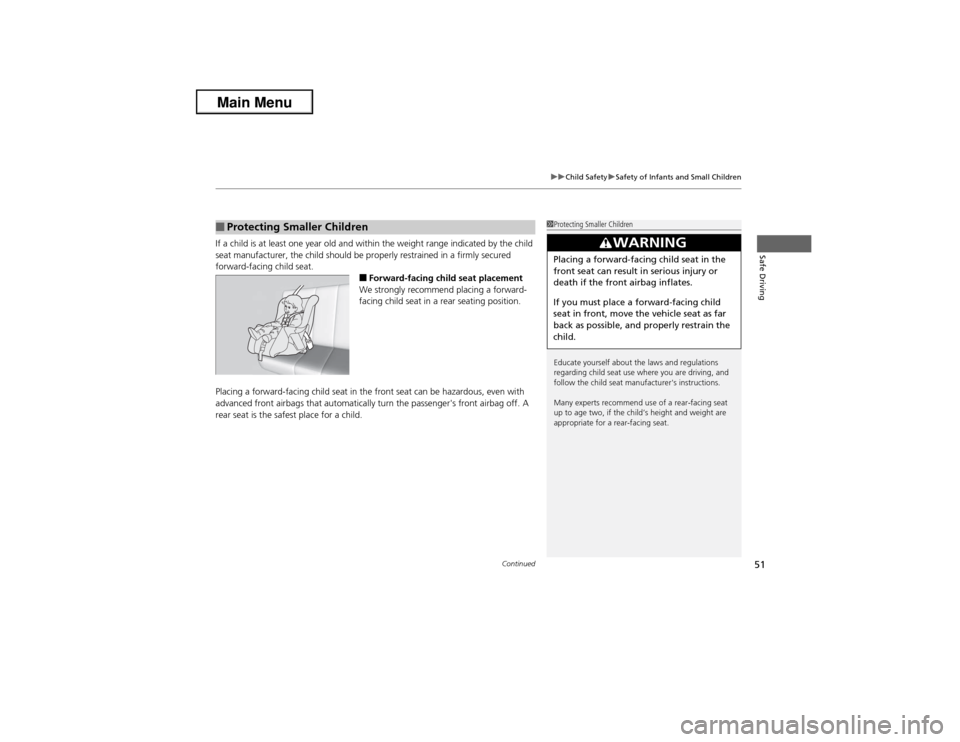 Acura ILX 2013  Owners Manual Continued
51
uuChild SafetyuSafety of Infants and Small Children
Safe Driving
If a child is at least one year old and within the weight range indicated by the child 
seat manufacturer, the child shoul