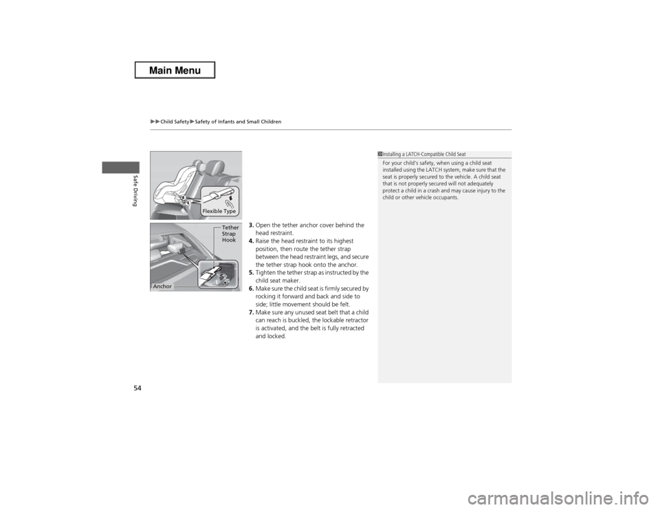 Acura ILX 2013  Owners Manual uuChild SafetyuSafety of Infants and Small Children
54Safe Driving
3.Open the tether anchor cover behind the 
head restraint.
4.Raise the head restraint to its highest 
position, then route the tether