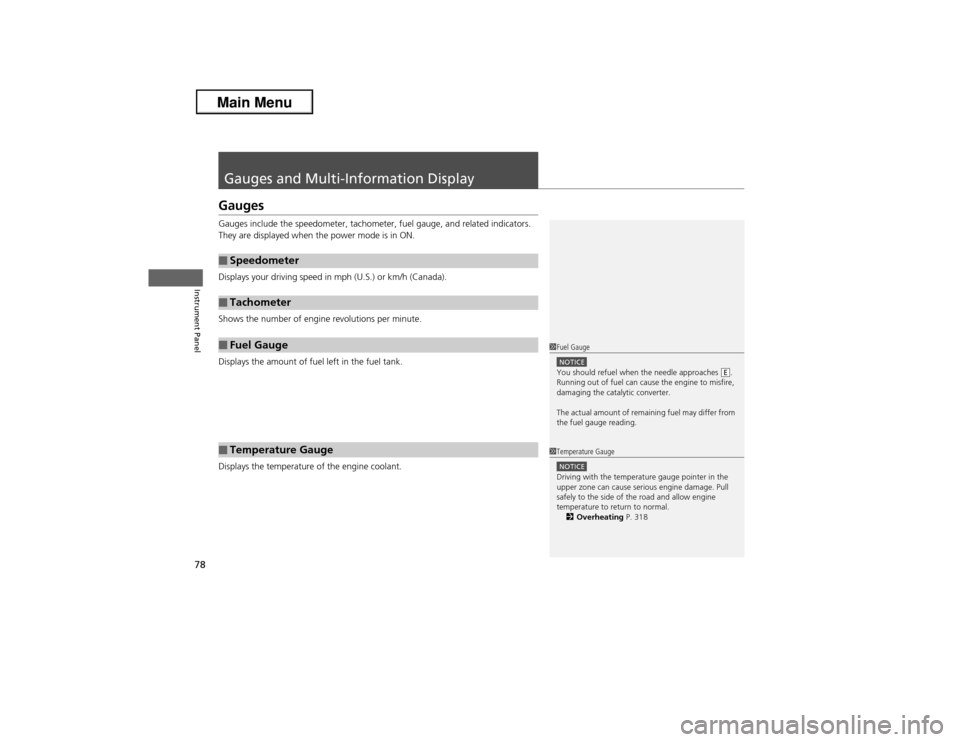 Acura ILX 2013 Manual PDF 78Instrument Panel
Gauges and Multi-Information Display GaugesGauges include the speedometer, tachometer, fuel gauge, and related indicators. 
They are displayed when the power mode is in ON.
Displays