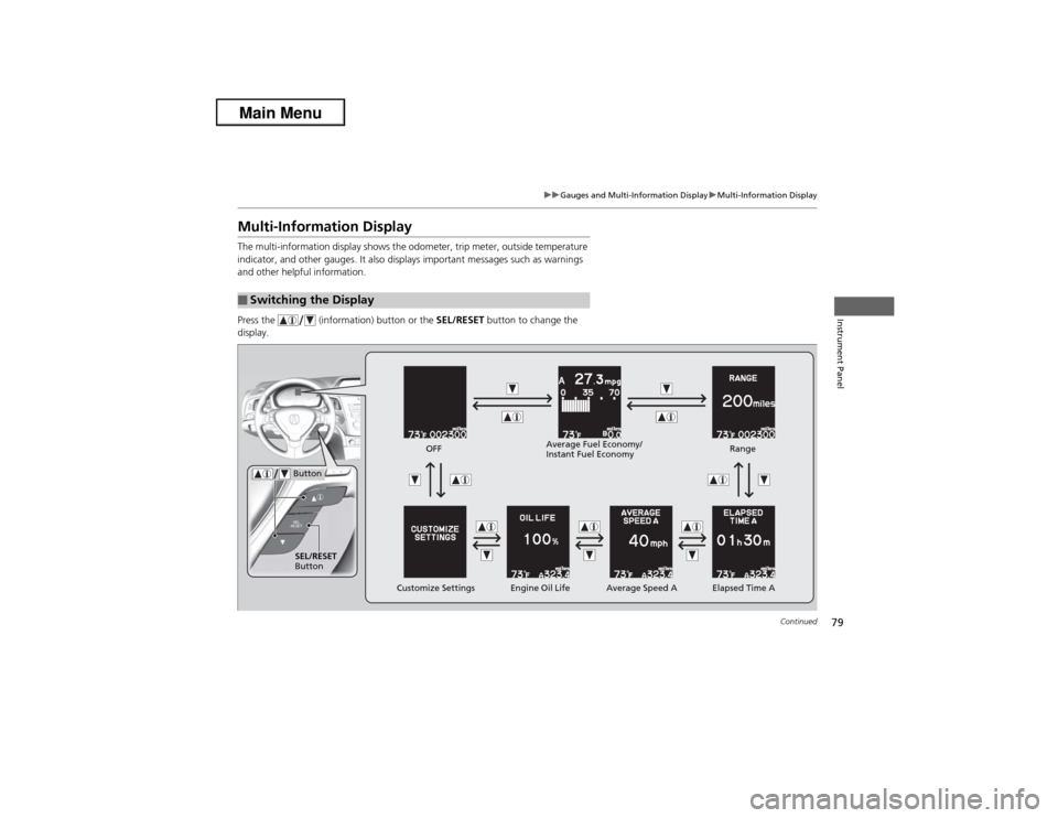 Acura ILX 2013 Manual PDF 79
uuGauges and Multi-Information DisplayuMulti-Information Display
Continued
Instrument Panel
Multi-Information DisplayThe multi-information display shows the odometer, trip meter, outside temperatur