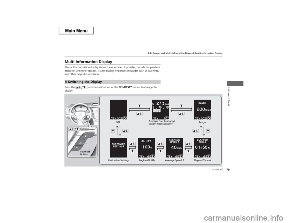 Acura ILX 2013  Owners Manual 79
uuGauges and Multi-Information DisplayuMulti-Information Display
Continued
Instrument Panel
Multi-Information DisplayThe multi-information display shows the odometer, trip meter, outside temperatur