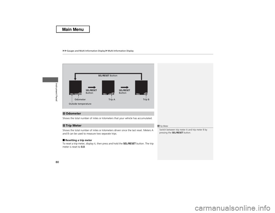 Acura ILX 2013  Owners Manual uuGauges and Multi-Information DisplayuMulti-Information Display
80Instrument Panel
Shows the total number of miles or kilometers that your vehicle has accumulated.
Shows the total number of miles or 