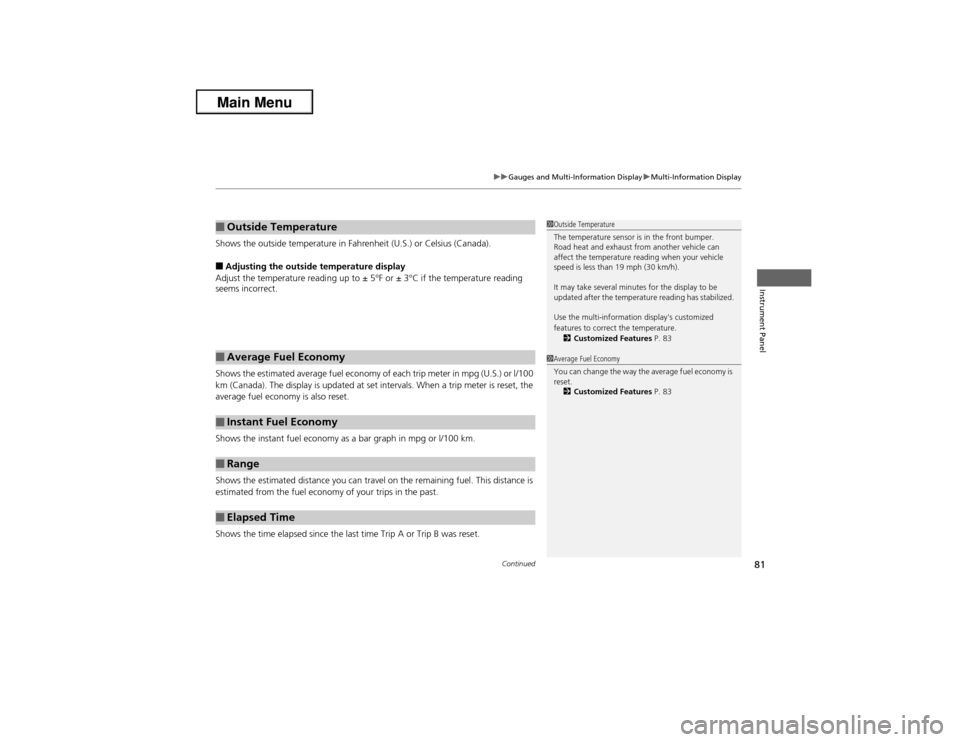 Acura ILX 2013  Owners Manual Continued
81
uuGauges and Multi-Information DisplayuMulti-Information Display
Instrument Panel
Shows the outside temperature in Fahrenheit (U.S.) or Celsius (Canada).■Adjusting the outside temperatu