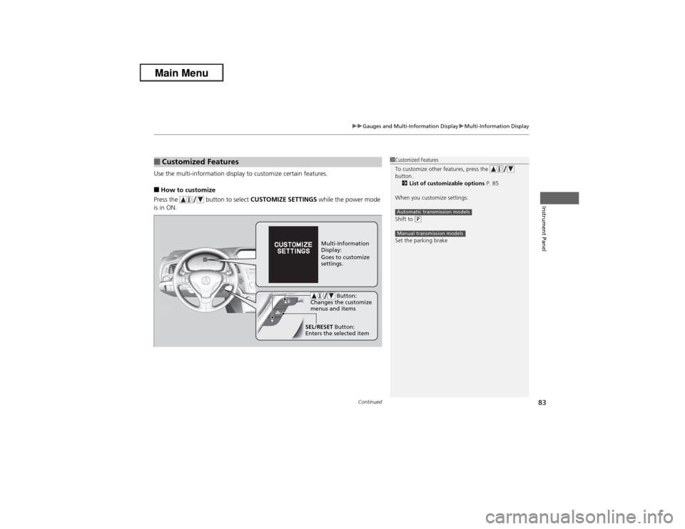 Acura ILX 2013 Owners Manual Continued
83
uuGauges and Multi-Information DisplayuMulti-Information Display
Instrument Panel
Use the multi-information display to customize certain features.■How to customize
Press the button to Acura ILX 2013 Owners Manual Continued
83
uuGauges and Multi-Information DisplayuMulti-Information Display
Instrument Panel
Use the multi-information display to customize certain features.■How to customize
Press the button to