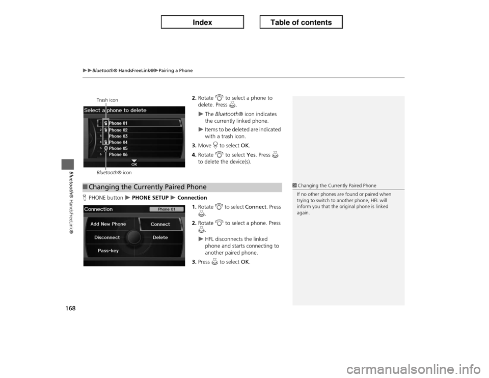 Acura ILX 2013  Navigation Manual 168
�X�X
Bluetooth® HandsFreeLink®
�XPairing a Phone
Bluetooth® HandsFreeLink®
2.Rotate i to select a phone to 
delete. Press u.�X
The Bluetooth® icon indicates 
the currently linked phone.
�X
It