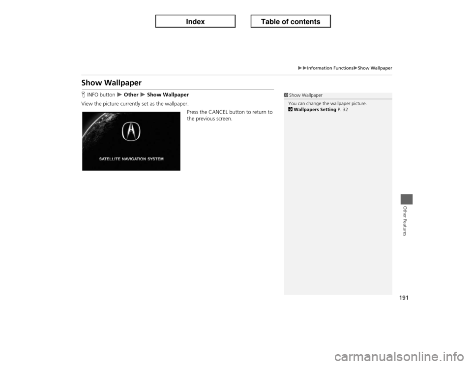 Acura ILX 2013  Navigation Manual 191
�X�X
Information Functions
�XShow Wallpaper
Other Features
Show WallpaperHINFO button 
�X Other 
�X Show Wallpaper
View the picture currently set as the wallpaper.
Press the CANCEL button to retur