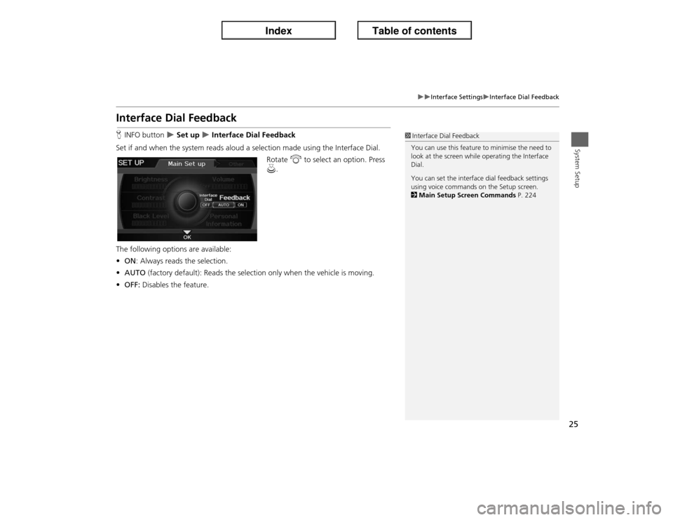 Acura ILX 2013  Navigation Manual 25
�X�X
Interface Settings
�XInterface Dial Feedback
System Setup
Interface Dial FeedbackHINFO button 
�X Set up 
�X Interface Dial Feedback
Set if and when the system reads aloud a selection made usi