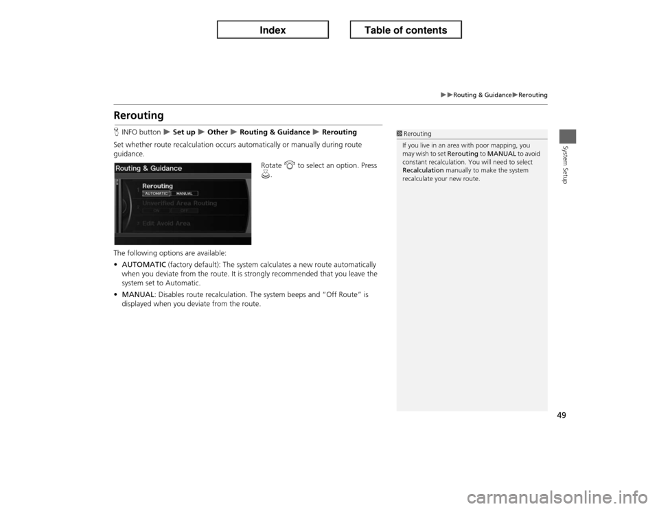 Acura ILX 2013  Navigation Manual 49
�X�X
Routing & Guidance
�XRerouting
System Setup
ReroutingHINFO button 
�X Set up 
�X Other 
�X Routing & Guidance 
�X Rerouting
Set whether route recalculation occurs automatically or manually dur