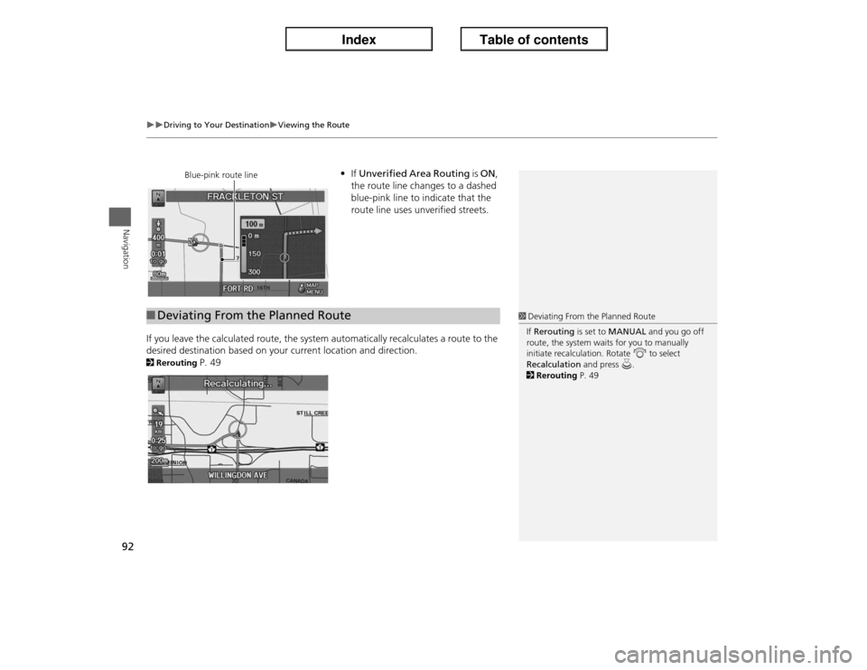 Acura ILX 2013  Navigation Manual 92
�X�X
Driving to Your Destination
�XViewing the Route
Navigation
•If Unverified Area Routing is ON, 
the route line changes to a dashed 
blue-pink line to indicate that the 
route line uses unveri