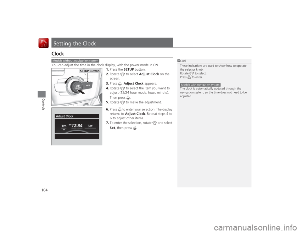 Acura ILX Hybrid 2015 Owners Guide 104Controls
Setting the ClockClockYou can adjust the time in the clock display, with the power mode in ON.1.Press the SETUP button.
2. Rotate to select Adjust Clock on the
screen.
3. Press . Adju Acura ILX Hybrid 2015 Owners Guide 104Controls
Setting the ClockClockYou can adjust the time in the clock display, with the power mode in ON.1.Press the SETUP button.
2. Rotate to select Adjust Clock on the
screen.
3. Press . Adju