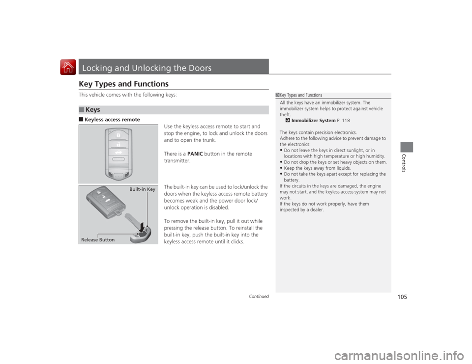 Acura ILX Hybrid 2015 User Guide 105
Continued
Controls
Locking and Unlocking the DoorsKey Types and FunctionsThis vehicle comes with the following keys:■Keyless access remoteUse the keyless access remote to start and
stop the eng Acura ILX Hybrid 2015 User Guide 105
Continued
Controls
Locking and Unlocking the DoorsKey Types and FunctionsThis vehicle comes with the following keys:■Keyless access remoteUse the keyless access remote to start and
stop the eng