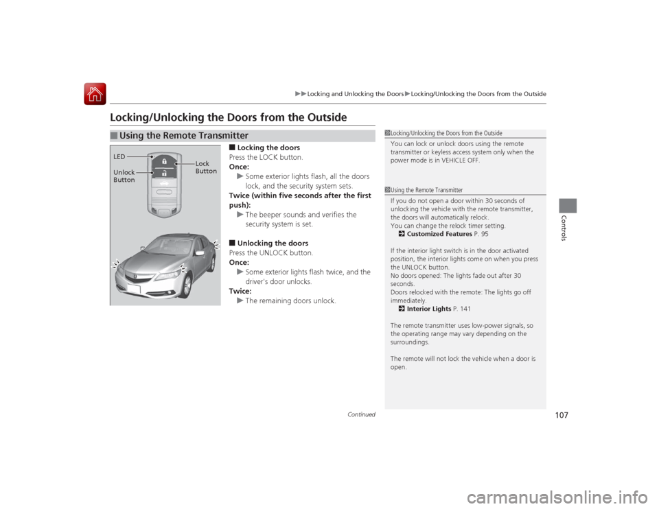 Acura ILX Hybrid 2015  Owners Manual 107
uuLocking and Unlocking the Doors uLocking/Unlocking the Doors from the Outside
Continued
Controls
Locking/Unlocking the Doors from the Outside
■Locking the doors
Press the LOCK button.
Once: u 