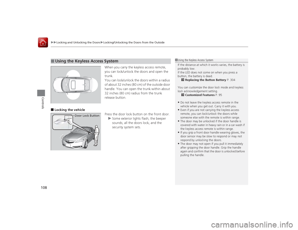 Acura ILX Hybrid 2015 Owners Manual uuLocking and Unlocking the Doors uLocking/Unlocking the Doors from the Outside
108Controls
When you carry the keyless access remote,
you can lock/unlock the doors and open the
trunk.
You can lock/u Acura ILX Hybrid 2015 Owners Manual uuLocking and Unlocking the Doors uLocking/Unlocking the Doors from the Outside
108Controls
When you carry the keyless access remote,
you can lock/unlock the doors and open the
trunk.
You can lock/u