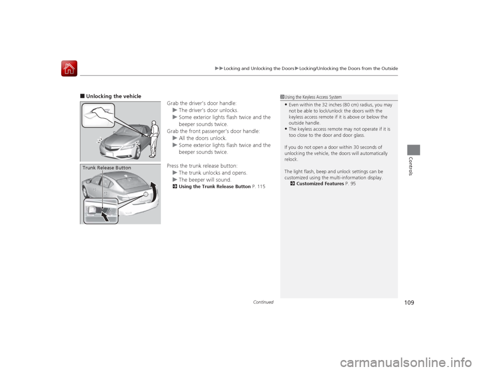 Acura ILX Hybrid 2015  Owners Manual Continued
109
uuLocking and Unlocking the Doors uLocking/Unlocking the Doors from the Outside
Controls
■Unlocking the vehicle
Grab the driver’s door handle:u The driver’s door unlocks.
u Some ex