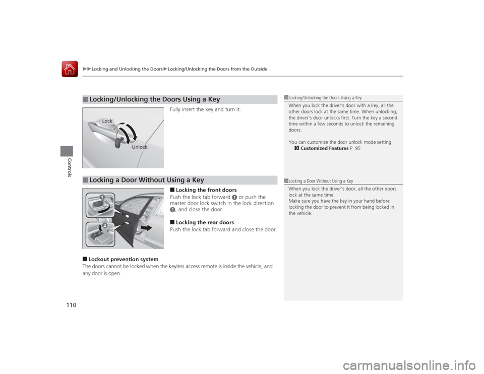 Acura ILX Hybrid 2015 Owners Manual uuLocking and Unlocking the Doors uLocking/Unlocking the Doors from the Outside
110Controls
Fully insert the key and turn it.■Locking the front doors
Push the lock tab forward
a or push the
master Acura ILX Hybrid 2015 Owners Manual uuLocking and Unlocking the Doors uLocking/Unlocking the Doors from the Outside
110Controls
Fully insert the key and turn it.■Locking the front doors
Push the lock tab forward
a or push the
master