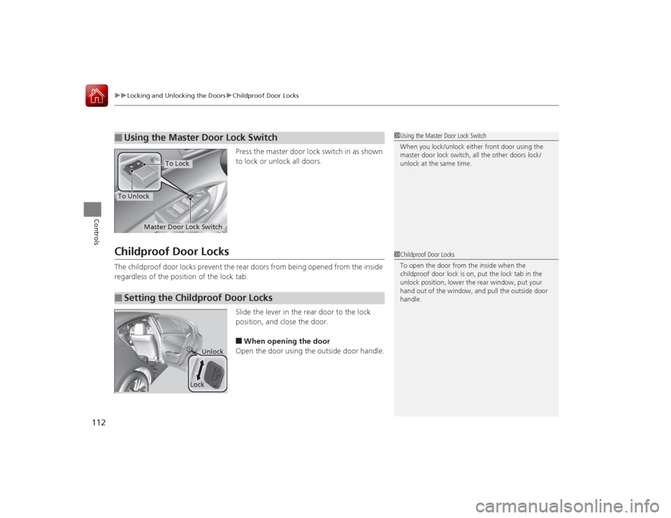 Acura ILX Hybrid 2015 Owners Manual uuLocking and Unlocking the Doors uChildproof Door Locks
112Controls
Press the master door lock switch in as shown
to lock or unlock all doors.
Childproof Door LocksThe childproof door locks prevent Acura ILX Hybrid 2015 Owners Manual uuLocking and Unlocking the Doors uChildproof Door Locks
112Controls
Press the master door lock switch in as shown
to lock or unlock all doors.
Childproof Door LocksThe childproof door locks prevent