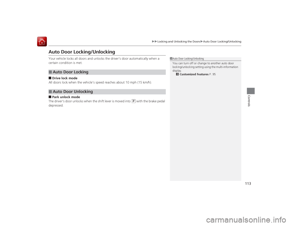 Acura ILX Hybrid 2015 Owners Guide 113
uuLocking and Unlocking the Doors uAuto Door Locking/Unlocking
Controls
Auto Door Locking/UnlockingYour vehicle locks all doors and unlocks the driver’s door automatically when a
certain condit Acura ILX Hybrid 2015 Owners Guide 113
uuLocking and Unlocking the Doors uAuto Door Locking/Unlocking
Controls
Auto Door Locking/UnlockingYour vehicle locks all doors and unlocks the driver’s door automatically when a
certain condit